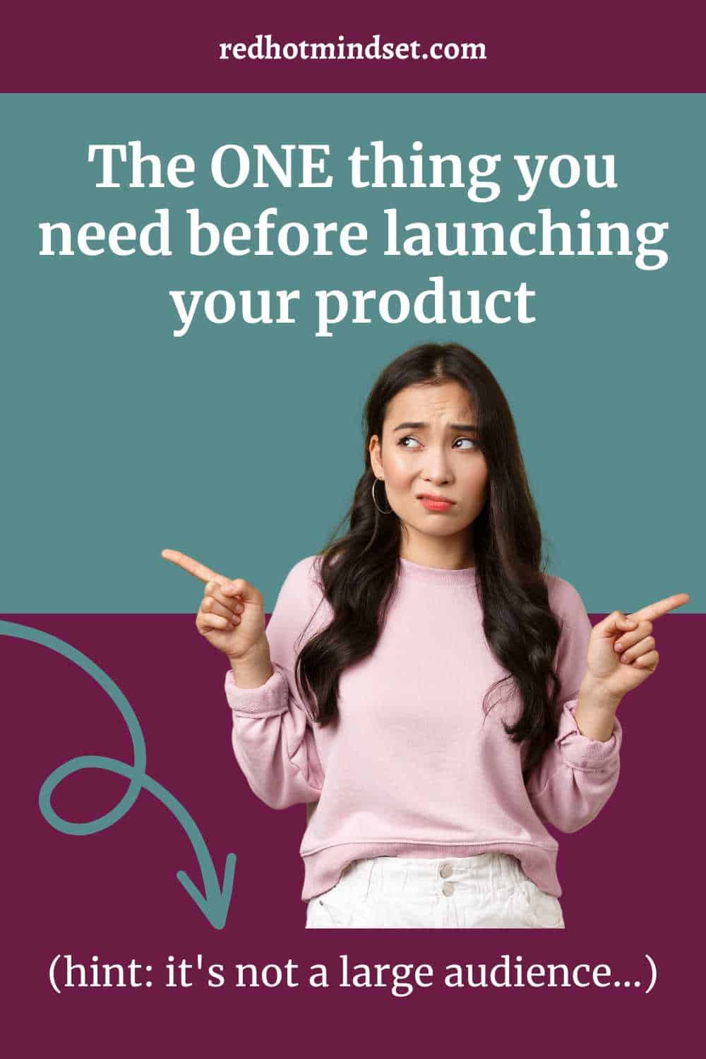 Pinterest graphic with a woman with long brown hair pointing in either direction with a perplexed expression on her face. The title of the pin is The one thing you need before launching your product. Hint it's not a large audience