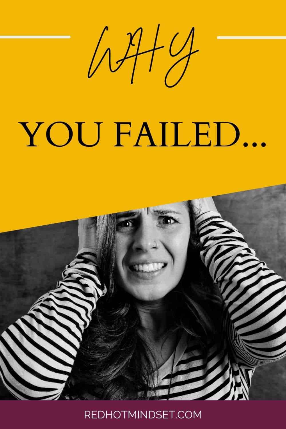 woman with frustrated expression holding her hands on her head with title saying why you failed